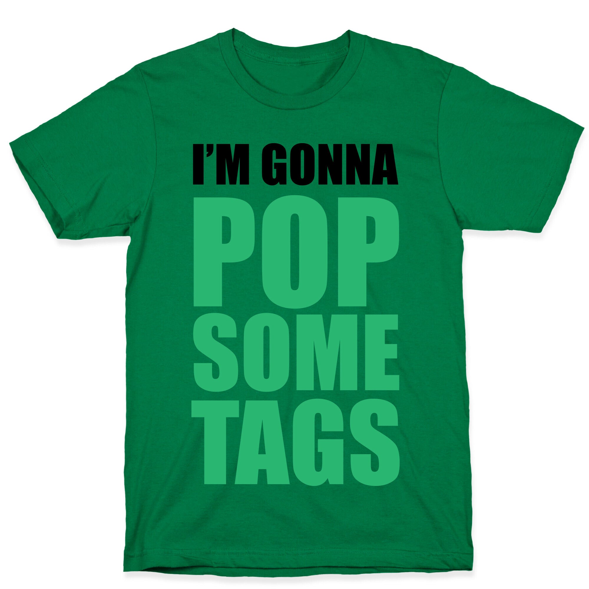 I'm Gonna Pop Some Tags T-Shirt